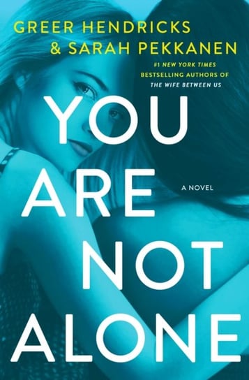 You Are Not Alone. A Novel Hendricks Greer, Pekkanen Sarah