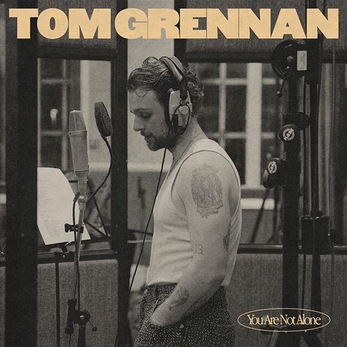 You Are Not Alone Tom Grennan