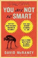 You Are Not So Smart: Why You Have Too Many Friends on Facebook, Why Your Memory Is Mostly Fiction, an D 46 Other Ways You're Deluding Yours Mcraney David