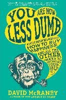 You Are Now Less Dumb: How to Conquer Mob Mentality, How to Buy Happiness, and All the Other Ways to Ou Tsmart Yourself Mcraney David