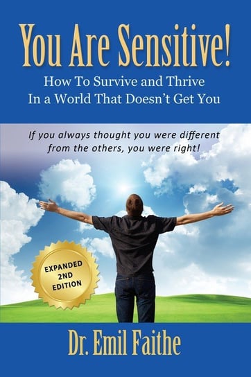 YOU ARE SENSITIVE! How to Survive and Thrive in a World That Doesn't Get You - SECOND EDITION Faithe Dr. Emil