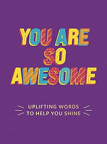 You Are So Awesome: Uplifting Words to Help You Shine Opracowanie zbiorowe