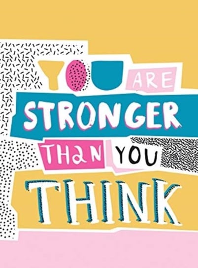 You Are Stronger Than You Think: Wise Words to Help You Build Your Inner Resilience Opracowanie zbiorowe
