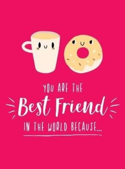 You Are the Best Friend in the World Because...: The Perfect Gift For Your BFF Opracowanie zbiorowe