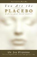 You Are the Placebo: Making Your Mind Matter Dispenza Joe