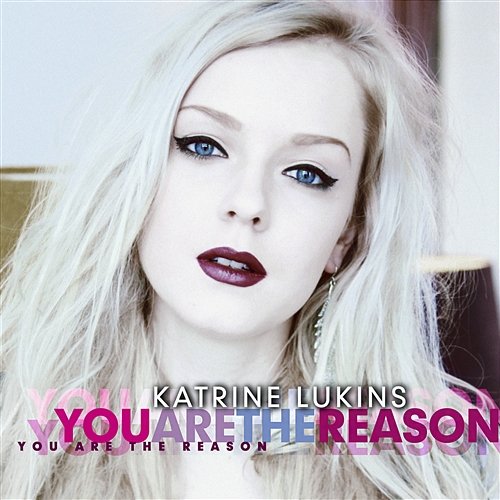 You Are The Reason Katrine Lukins