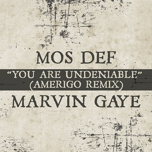 You Are Undeniable Mos Def, Marvin Gaye