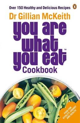 You Are What You Eat Cookbook: Over 150 Healthy and Delicious Recipes McKeith Gillian