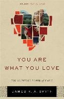 You Are What You Love Smith Associate Professor James K. A.