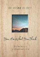 You Are What You Think: 365 Meditations for Purposeful Living Dyer Wayne W.
