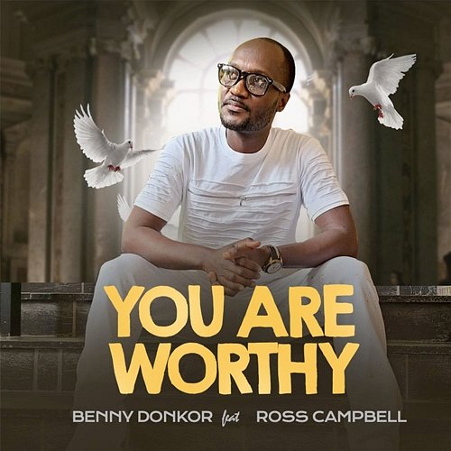 You Are Worthy Benny Donkor feat. Ross Campbell