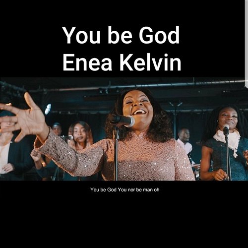 You be God Enea Kelvin