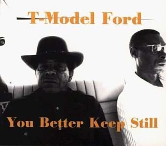 You Better Keep Still T-Model Ford