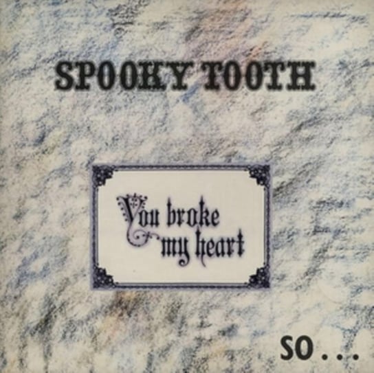 You Broke My Heart So...I Busted Your Jaw Spooky Tooth