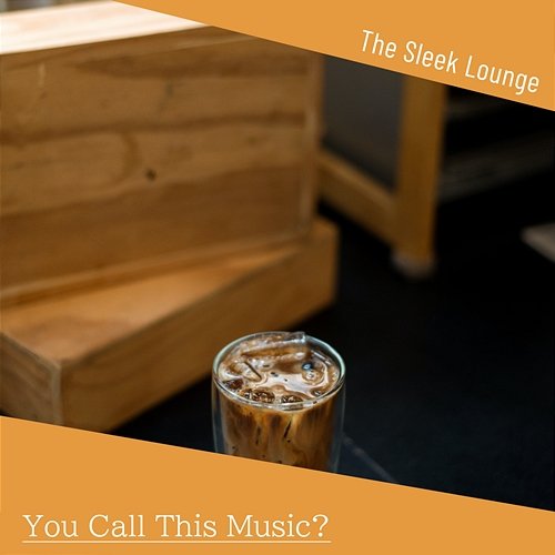 You Call This Music ? The Sleek Lounge