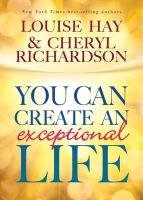 You Can Create an Exceptional Life Hay Louise L., Richardson Cheryl