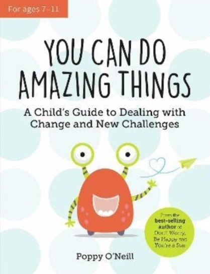 You Can Do Amazing Things: A Childs Guide to Dealing with Change and New Challenges Poppy O'Neill