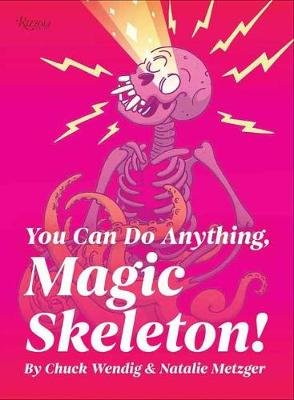 You Can Do Anything, Magic Skeleton!: Monster Motivations to Move Your Butt and Get You to Do the Thing Chuck Wendig