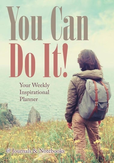 You Can Do It! Your Weekly Inspirational Planner @journals Notebooks