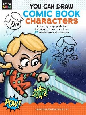 You Can Draw Comic Book Characters: A step-by-step guide for learning to draw more than 25 comic book characters Spencer Brinkerhoff III