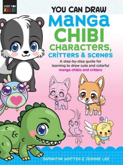 You Can Draw Manga Chibi Characters, Critters & Scenes: A step-by-step guide for learning to draw cu Samantha Whitten