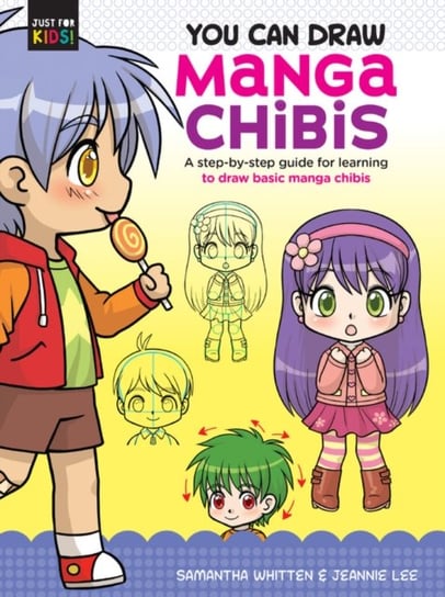 You Can Draw Manga Chibis: A step-by-step guide for learning to draw basic manga chibis Samantha Whitten