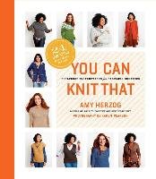You Can Knit That: Foolproof Instructions for Fabulous Sweaters Herzog Amy