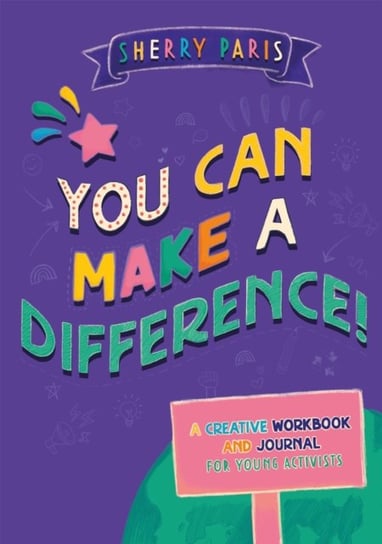 You Can Make a Difference!: A Creative Workbook and Journal for Young Activists Sherry Paris