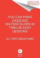 You Can Paint Dazzling Watercolors in Twelve Easy Lessons Nagayama Yuko