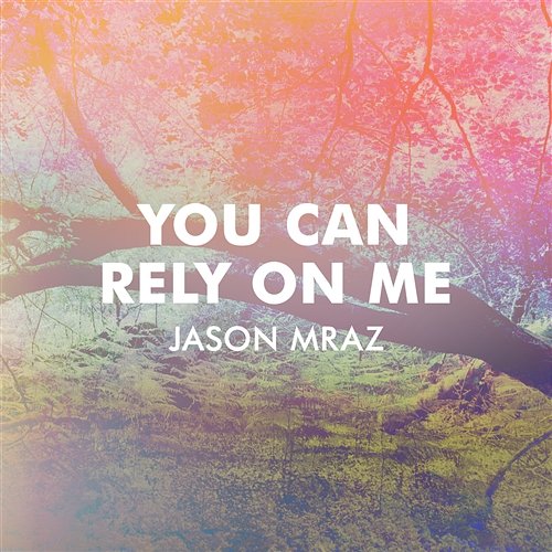 You Can Rely On Me Jason Mraz