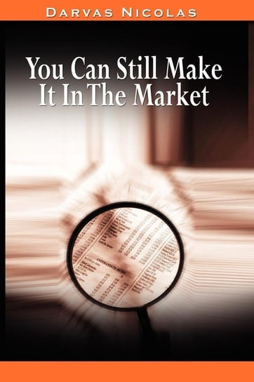 You Can Still Make It In The Market by Nicolas Darvas (the author of How I Made $2,000,000 In The Stock Market) Darvas Nicolas