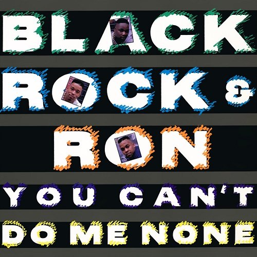 You Can't Do Me None Black, Rock & Ron
