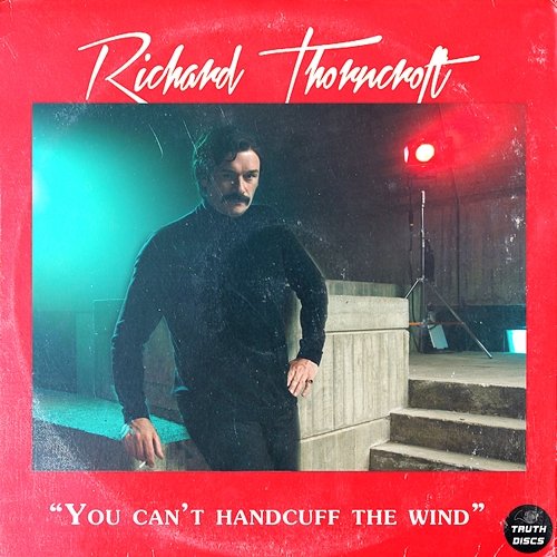 You Can't Handcuff the Wind Richard Thorncroft