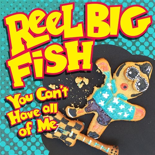 You Can't Have All of Me Reel Big Fish