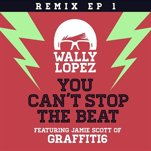 You Can't Stop The Beat feat. Jamie Scott of Graffiti6 Wally Lopez