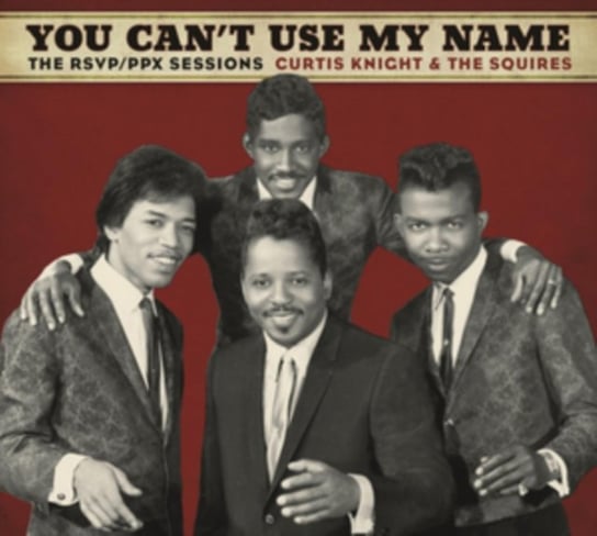 You Can't Use My Name Knight Curtis, The Squires, Hendrix Jimi