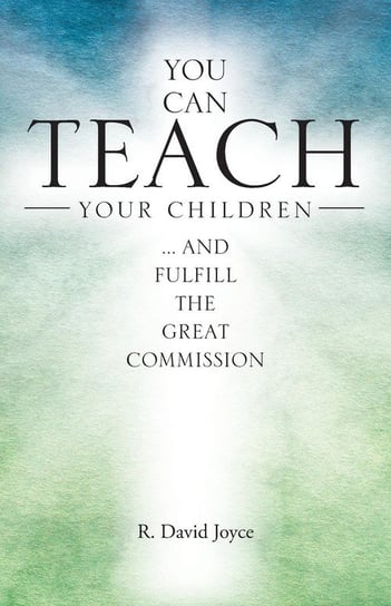 You Can Teach Your Children R. David Joyce
