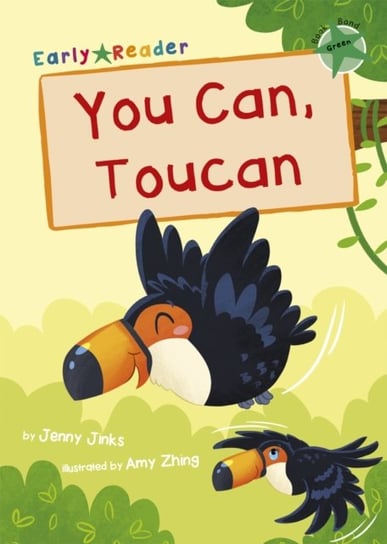 You Can, Toucan: (Green Early Reader) Jenny Jinks