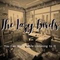 You Can Work While Listening to It The Lazy Birds