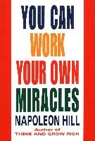 You Can Work Your Own Miracles Hill Napoleon