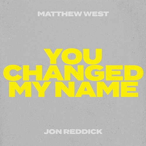 You Changed My Name Matthew West, Jon Reddick