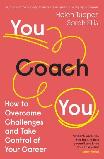 You Coach You: How to Overcome Challenges and Take Control of Your Career Tupper Helen, Ellis Sarah