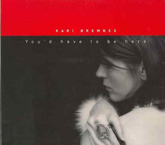 You'd Have To Be Here Bremnes Kari