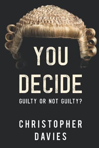 You Decide: Guilty or Not Guilty? Christopher Davies