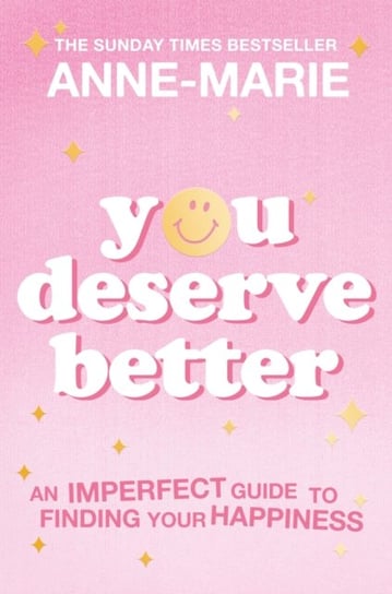 You Deserve Better: The Sunday Times Bestselling Guide to Finding Your Happiness Anne-Marie