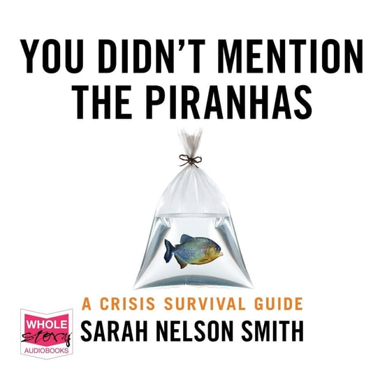You Didn't Mention the Piranhas Sarah Nelson Smith