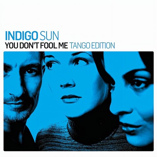 You Don't Fool Me (2009) Indigo Sun