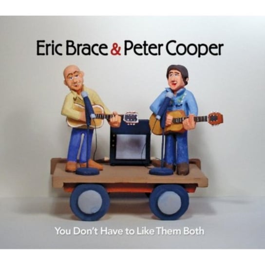 You Don't Have to Like Them Both Eric Brace & Peter Cooper