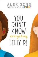 You Don't Know Everything, Jilly P! Gino Alex