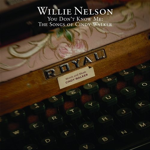 You Don't Know Me: The Songs Of Cindy Walker Willie Nelson